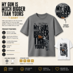 My Gun Is Much Bigger Than Yours Unisex T-Shirt product detail image featuring premium DTF print, available colors, sizing, and key features.